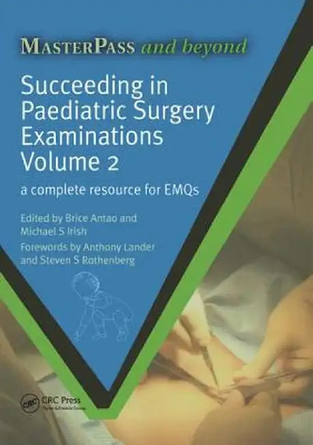 Succeeding in Paediatric Surgery Examinations, Volume 2: A Complete Resource for Emqs by Brice Antao