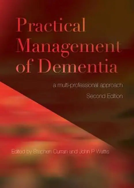 Practical Management of Dementia: A Multi-Professional Approach by Stephen Curran