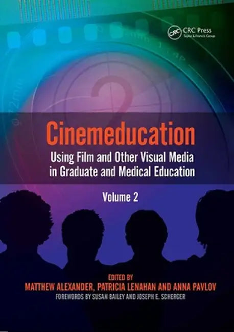 Cinemeducation: Using Film and Other Visual Media in Graduate and Medical Education by Alexander Matthew