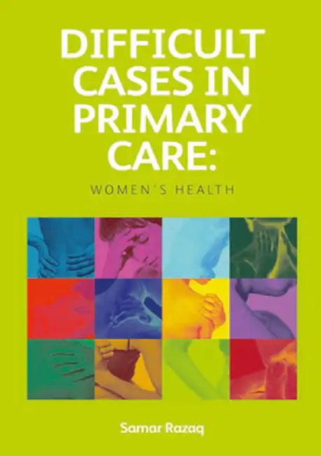 Difficult Cases in Primary Care: Women's Health by Samar Razaq