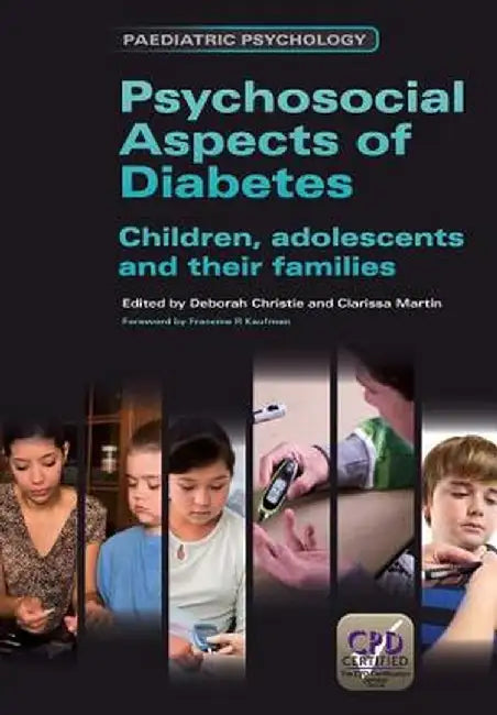 Psychosocial Aspects of Diabetes: Children, Adolescents and Their Families by Christie Deborah