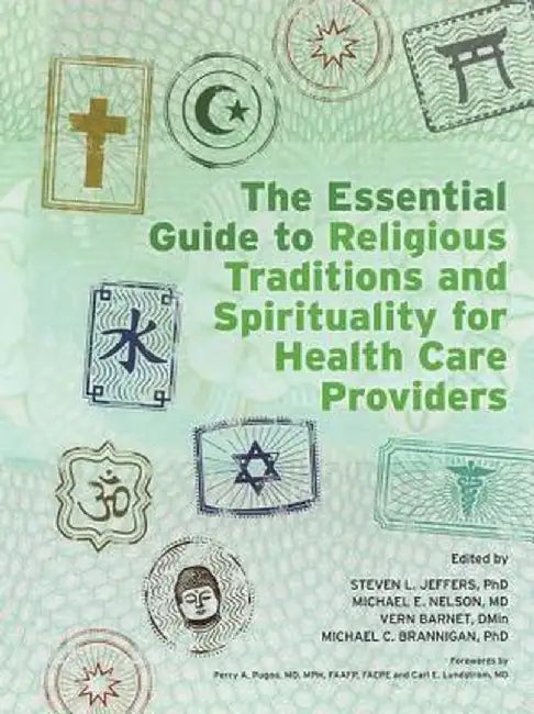 The Essential Guide to Religious Traditions and Spirituality for Health Care Providers by Steven Jeffers