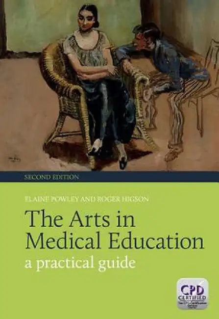 The Arts in Medical Education: A Practical Guide by Elaine Powley