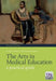 The Arts in Medical Education: A Practical Guide by Elaine Powley