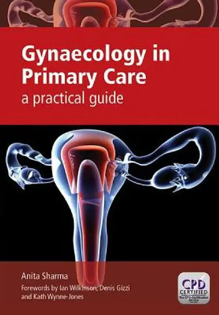Gynaecology in Primary Care: A Practical Guide by Anita Sharma