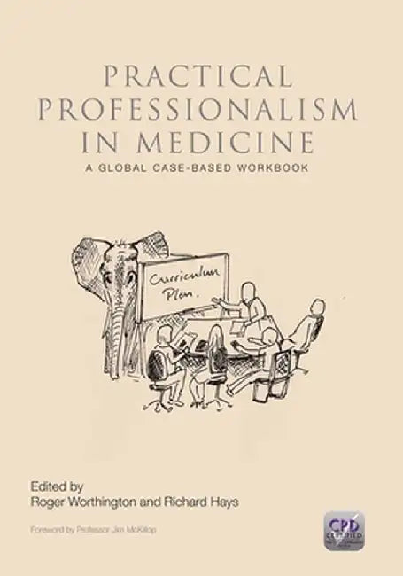 Practical Professionalism in Medicine: A Global Case-Based Workbook by Roger P. Worthington