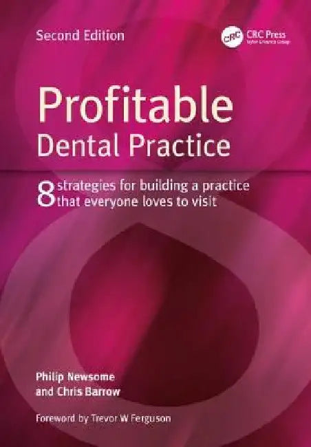 Profitable Dental Practice: 8 Strategies for Building a Practice That Everyone Loves to Visit, Second Edition by Philip Newsome