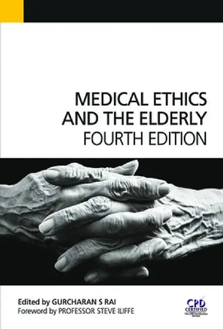 Medical Ethics and the Elderly by Gurchuran Rai
