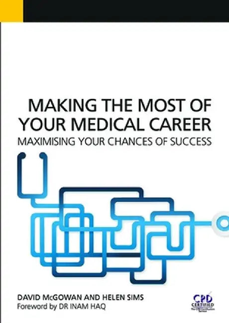 Making the Most of Your Medical Career: Maximising Your Chances of Success by David McGowan