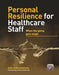 Personal Resilience for Healthcare Staff: When the Going Gets Tough by John Edmonstone