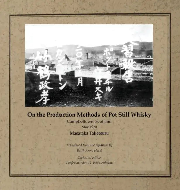 On the Production Methods of Pot Still Whisky: Campbeltown, Scotland, May 1920 by Masataka Taketsuru, Ruth Ann Herd, Alan G. Wolstenholme