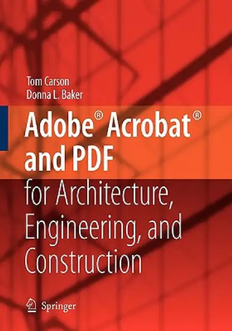 Adobe(r) Acrobat(r) and PDF for Architecture, Engineering, and Construction by Tom Carson