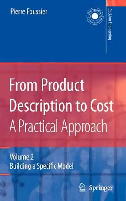 From Product Description to Cost: A Practical Approach: Volume 2: Building a Specific Model by Pierre Marie Maurice Foussier