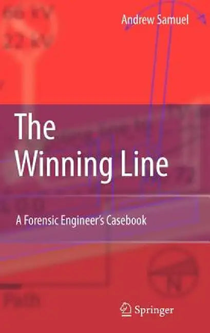 The Winning Line: A Forensic Engineer's Casebook by Andrew E. Samuel