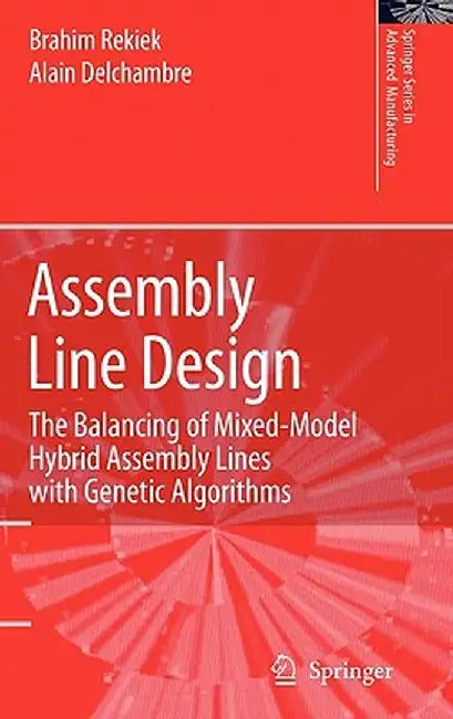 Assembly Line Design: The Balancing of Mixed-Model Hybrid Assembly Lines with Genetic Algorithms by Brahim Rekiek
