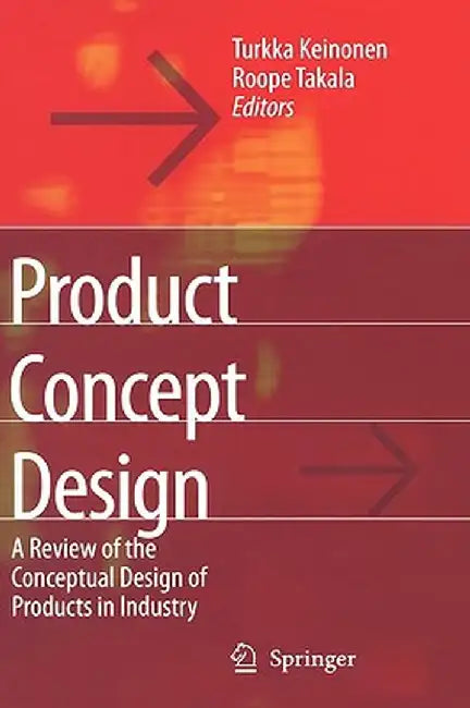 Product Concept Design: A Review of the Conceptual Design of Products in Industry by Turkka Kalervo Keinonen