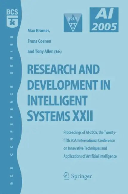 Research and Development in Intelligent Systems XXII: Proceedingas of Ai-2005, the Twenty-Fifth Sgai International Conference on Innovative Techniques by Frans Coenen, Tony Allen