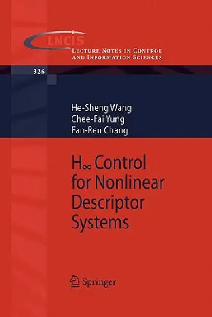 H-Infinity Control for Nonlinear Descriptor Systems by He-Sheng Wang, Chee-Fai Yung, Fan-Ren Chang