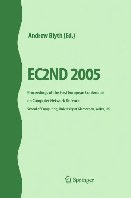 Ec2nd 2005: Proceedings of the First European Conference on Computer Network Defence by Andrew Blyth