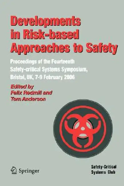 Developments in Risk-Based Approaches to Safety: Proceedings of the Fourteenth Safety-Citical Systems Symposium, Bristol, Uk, 7-9 February 2006 by Felix Redmill