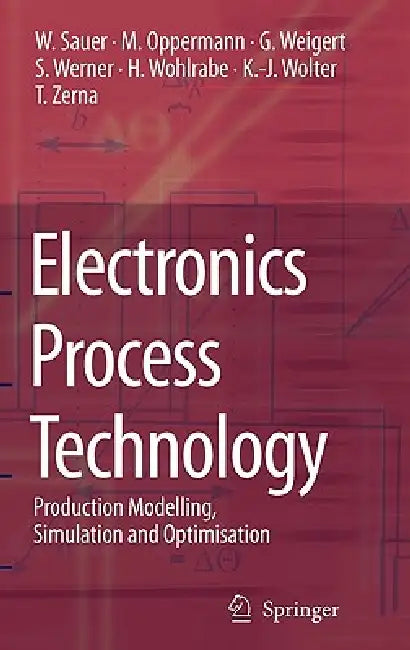 Electronics Process Technology: Production Modelling, Simulation and Optimisation by Wilfried Sauer, A. Rudd, Martin Oppermann