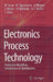 Electronics Process Technology: Production Modelling, Simulation and Optimisation by Wilfried Sauer, A. Rudd, Martin Oppermann