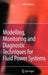 Modelling, Monitoring and Diagnostic Techniques for Fluid Power Systems by John Watton
