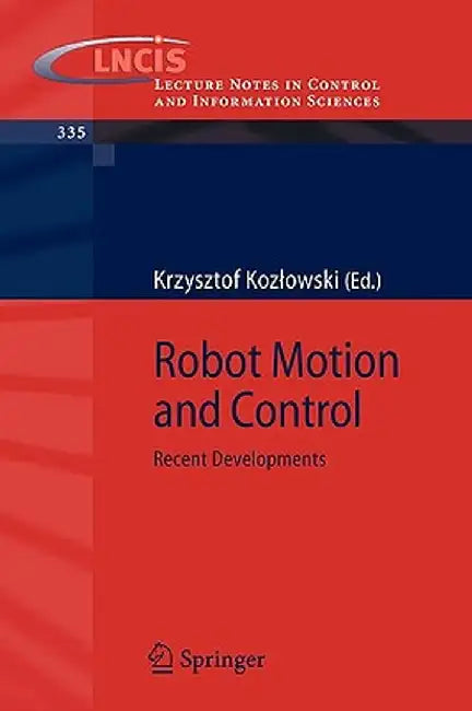 Robot Motion and Control: Recent Developments by Krzysztof R. Kozlowski