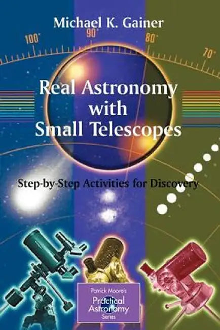 Real Astronomy with Small Telescopes: Step-By-Step Activities for Discovery by Michael Gainer