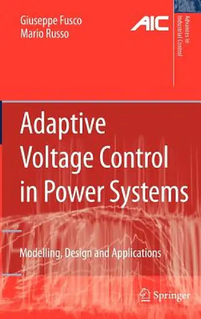 Adaptive Voltage Control in Power Systems: Modeling, Design and Applications by Giuseppe Fusco