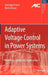 Adaptive Voltage Control in Power Systems: Modeling, Design and Applications by Giuseppe Fusco
