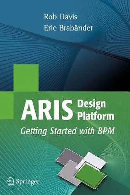 Aris Design Platform: Getting Started with BPM by Rob Davis