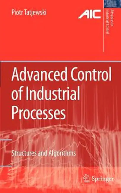 Advanced Control of Industrial Processes: Structures and Algorithms by Piotr Tatjewski