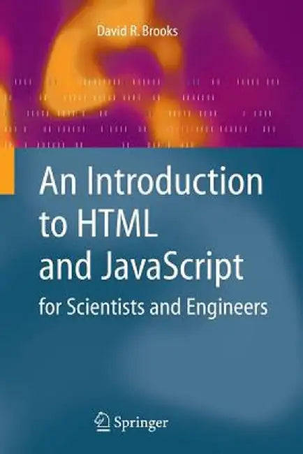 An Introduction to HTML and JavaScript: For Scientists and Engineers by David R. Brooks