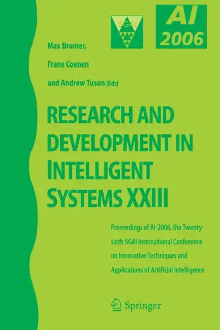Research and Development in Intelligent Systems XXIII: Proceedings of Ai-2006, the Twenty-Sixth Sgai International Conference on Innovative Techniques by Frans Coenen, Andrew Tuson