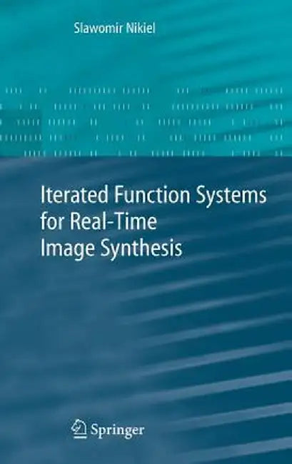 Iterated Function Systems for Real-Time Image Synthesis by Slawomir Nikiel
