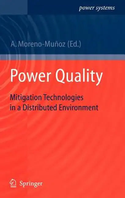 Power Quality: Mitigation Technologies in a Distributed Environment by Antonio Moreno-Muñoz