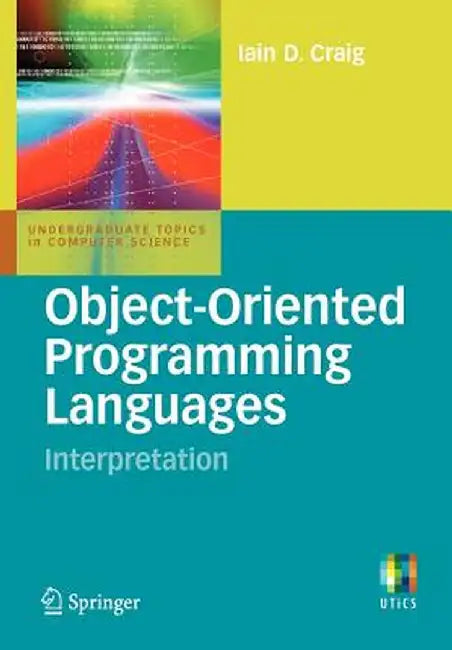 Object-Oriented Programming Languages: Interpretation by Iain D. Craig