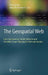 The Geospatial Web: How Geobrowsers, Social Software and the Web 2.0 Are Shaping the Network Society by Arno Scharl, Klaus Tochtermann