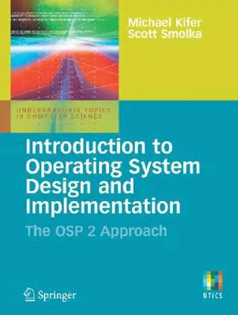 Introduction to Operating System Design and Implementation: The OSP 2 Approach by Michael Kifer
