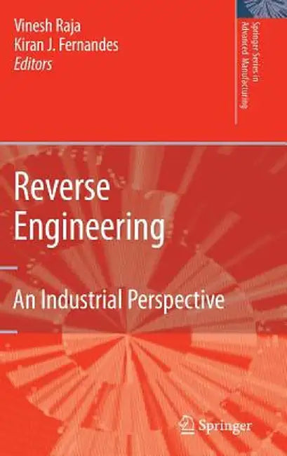 Reverse Engineering: An Industrial Perspective by Vinesh Raja