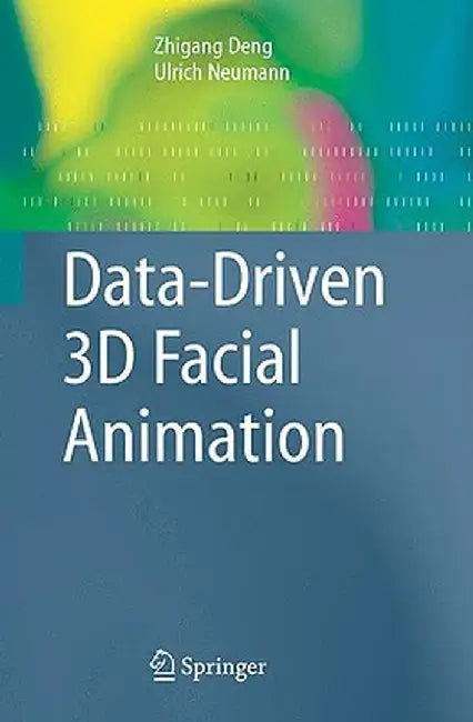 Data-Driven 3D Facial Animation by Zhigang Deng
