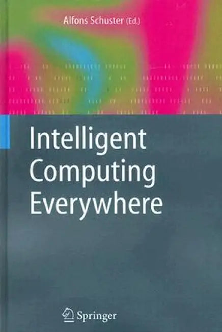 Intelligent Computing Everywhere by Alfons Schuster