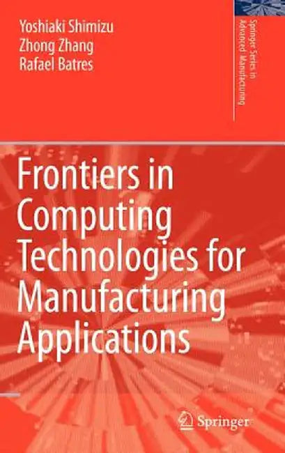 Frontiers in Computing Technologies for Manufacturing Applications by Yoshiaki Shimizu