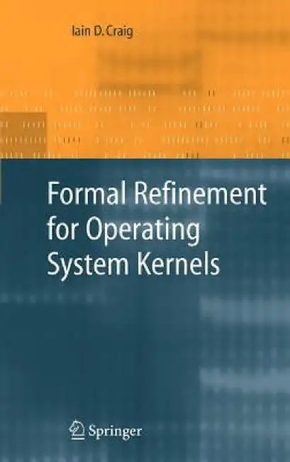 Formal Refinement for Operating System Kernels by Iain D. Craig
