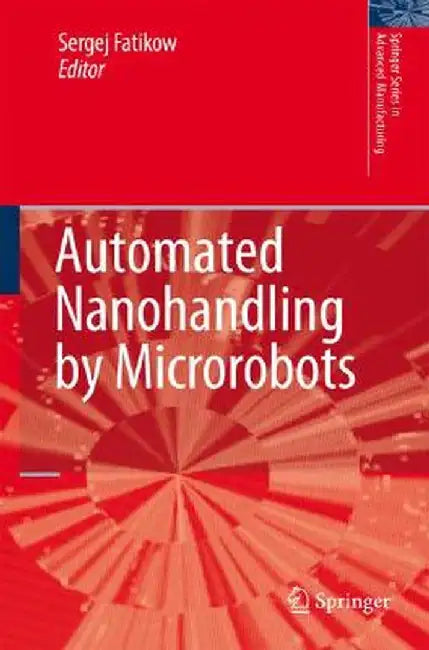 Automated Nanohandling by Microrobots by Sergej Fatikow