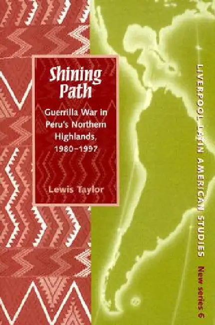 Shining Path: Guerrilla War in Peru's Northern Highlands by Lewis Taylor