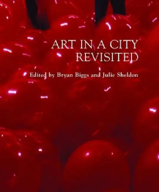 Art in a City Revisited by Bryan Biggs, Julie Sheldon