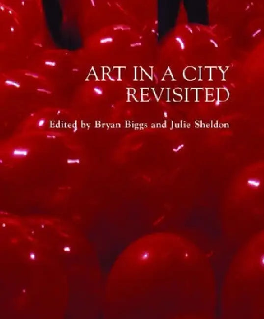 Art in a City Revisited by Bryan Biggs, Julie Sheldon