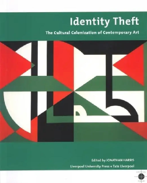 Identity Theft: The Cultural Colonization of Contemporary Art by Jonathan Harris